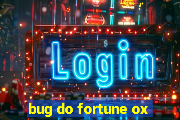 bug do fortune ox